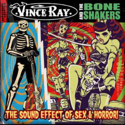 Vince Ray And The Boneshakers : The Sound Effect of Sex & Horror!